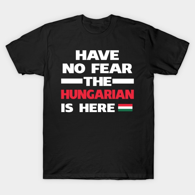 No Fear Hungarian Is Here Hungary T-Shirt by lubashantae